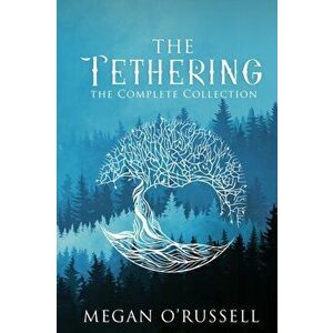 The Tethering: The Complete Collection, Paperback - Megan O'Russell imagine