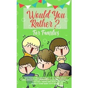 Would you Rather: The Family Friendly Book of Stupidly Silly, Challenging and Absolutely Hilarious Questions for Kids, Teens and Adults, Paperback - A imagine