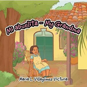 Mi Abuelita My Grandma, Paperback - Maria L. Villagomez Victoria imagine
