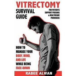 Vitrectomy Survival Guide: How to manage your body, mind, and life while face-down, Paperback - Rabee Alwan imagine