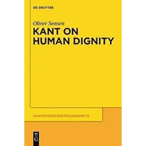 Kant on Human Dignity, Paperback - Oliver Sensen imagine