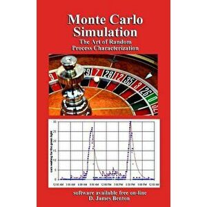 Monte Carlo Simulation: The Art of Random Process Characterization, Paperback - D. James Benton imagine