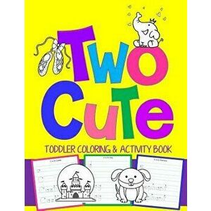 Two Cute: Toddler Coloring & Activity Book: Coloring Pages PLUS Letter Tracing: Perfect Happy Birthday Gift for 2-Year Old, Paperback - Kids Coloring imagine