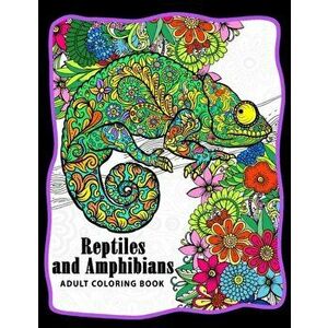 Reptiles and Amphibians Adult Coloring Books: Snake, Turtle, Lizard, Chameleons, Crocodile, Dinosaur, Shink, Frog and Friend, Paperback - Unicorn Colo imagine