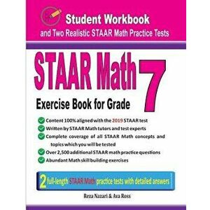 Staar Math Exercise Book for Grade 7: Student Workbook and Two Realistic Staar Math Tests, Paperback - Reza Nazari imagine