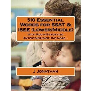 510 Essential Words for SSAT & ISEE (Lower/Middle): With Roots/Synonyms/Antonyms/Usage and more..., Paperback - J. Jonathan imagine