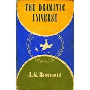The Dramatic Universe: Volume 1: The Foundations of Natural Philosophy, Paperback - J. G. Bennett imagine