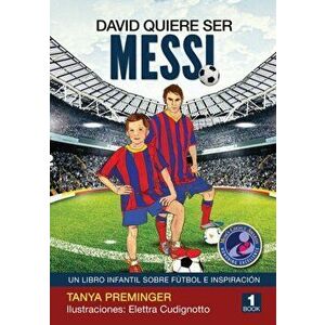 David quiere ser Messi: Un libro infantil sobre futbol e inspiracion, Paperback - Elettra Cudignotto imagine