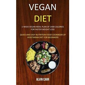 Vegan Diet: 1-week Vegan Meal Plan of 1400 Calories For Faster Weight Loss (Quick and Easy Nutrition Food Cookbook of Vegetarian D, Paperback - Alvin imagine