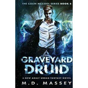 Graveyard Druid: A New Adult Urban Fantasy Novel, Paperback - M. D. Massey imagine