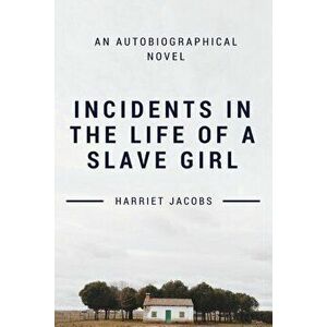 Incidents in the Life of a Slave Girl, Paperback - Harriet Jacobs imagine