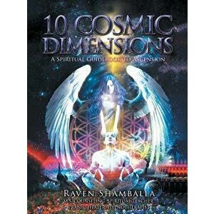 10 Cosmic Dimensions: A Spiritual Guidebook to Ascension, Paperback - Raven Shamballa imagine