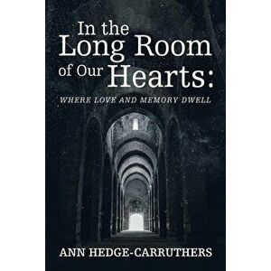 In the Long Room of Our Hearts: Where Love and Memory Dwell, Paperback - Ann Hedge-Carruthers imagine