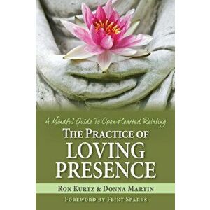 The Practice of Loving Presence: A Mindful Guide To Open-Hearted Relating, Paperback - Donna Martin imagine