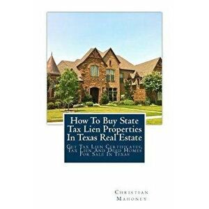 How to Buy State Tax Lien Properties in Texas Real Estate: Get Tax Lien Certificates, Tax Lien and Deed Homes for Sale in Texas, Paperback - Christian imagine