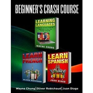 Learn French, Learn Spanish: Language Learning Course! 3 Books in 1 A Simple and Easy Guide for Beginners to Learn any Foreign Language Plus Learn, Pa imagine