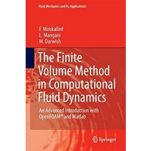 The Finite Volume Method in Computational Fluid Dynamics: An Advanced Introduction with OpenFOAM and MATLAB, Hardcover - F. Moukalled imagine