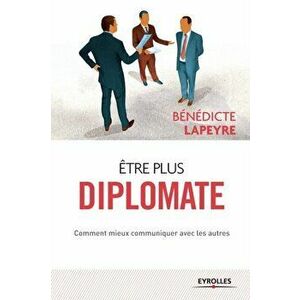 Etre plus diplomate: Comment amliorer ses rapports avec les autres, Paperback - Benedicte Lapeyre imagine