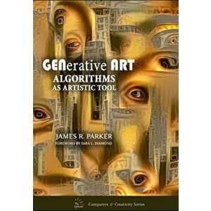 Generative Art: Algorithms as Artistic Tool, Paperback - James R. Parker imagine