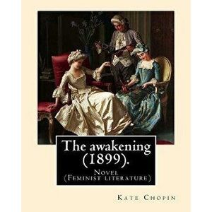 The awakening (1899). By: Kate Chopin: Novel (Genre: feminist literature), Paperback - Kate Chopin imagine
