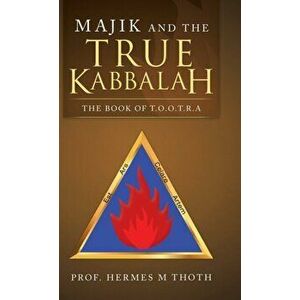 Majik and the True Kabbalah: The Book of T.O.O.T.R.A, Hardcover - Hermes M. Thoth imagine