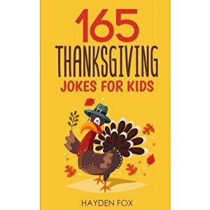 165 Thanksgiving Jokes for Kids: The Hearty Turkey Day Gift Book for Boys and Girls, Paperback - Hayden Fox imagine