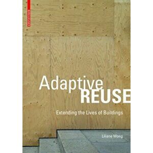 Adaptive Reuse: Extending the Lives of Buildings, Paperback - Liliane Wong imagine