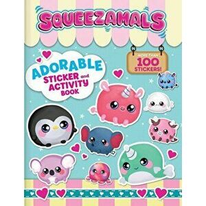 Squeezamals: Adorable Sticker and Activity Book: More Than 100 Stickers, Paperback - Anne Paradis imagine