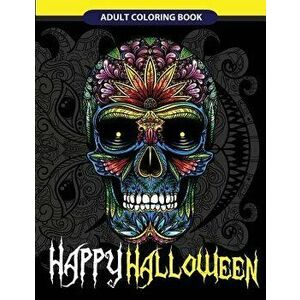 Happy Halloween Adult Coloring Book: Halloween Art, Zombies, Devil Mask, Animals Zombies, Skulls and More, Paperback - Halloween Adult Coloring Books imagine