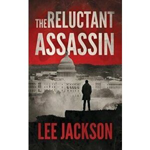 The Reluctant Assassin, Paperback - Lee Jackson imagine