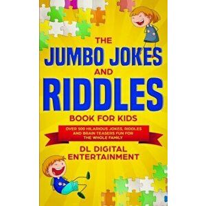 The Jumbo Jokes and Riddles Book for Kids: Over 500 Hilarious Jokes, Riddles and Brain Teasers Fun for The Whole Family, Paperback - DL Digital Entert imagine