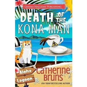 Death of the Kona Man: A Carrie Jorgenson Aloha Lagoon Mystery, Paperback - Catherine Bruns imagine