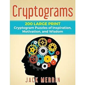 Cryptograms: 200 LARGE PRINT Cryptogram Puzzles of Inspiration, Motivation, and Wisdom, Paperback - Jack Merrin imagine