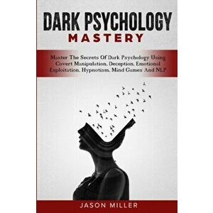 Dark Psychology Mastery: Master The Secrets Of Dark Psychology Using Covert Manipulation, Deception, Emotional Exploitation, Hypnotism, Mind Ga, Paper imagine