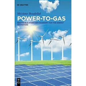 Power-To-Gas: Renewable Hydrogen Economy for the Energy Transition, Hardcover - Meziane Boudellal imagine
