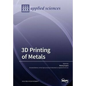 3D Printing of Metals, Paperback - Manoj Gupta imagine