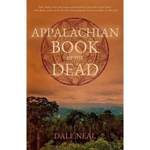Appalachian Book of the Dead, Paperback - Dale Neal imagine