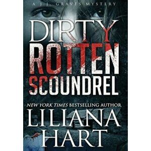 Dirty Rotten Scoundrel: A J.J. Graves Mystery, Hardcover - Liliana Hart imagine