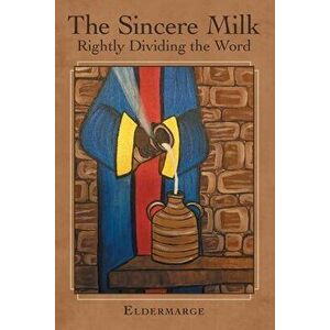 The Sincere Milk: Rightly Dividing the Word, Paperback - Eldermarge imagine