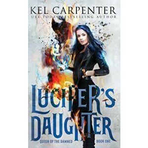 Lucifer's Daughter: Queen of the Damned Book One, Paperback - Kel Carpenter imagine