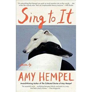 Sing to It: Stories, Paperback - Amy Hempel imagine