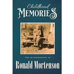 Childhood Memories: The Autobiography of Ronald Mortenson, Paperback - Ronald Mortenson imagine