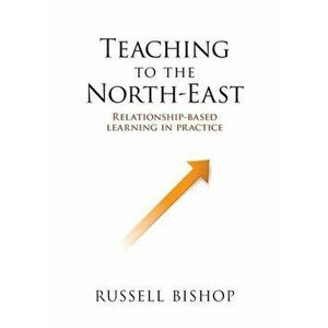 Teaching to the North-East: Relationship-based learning in practice, Paperback - Russell Bishop imagine