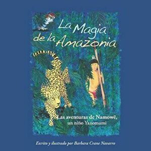 La Magia de la Amazonia: Las Aventuras de Namow, Un Nio Yanomami, Paperback - Peggy Ford-Fyffe King imagine