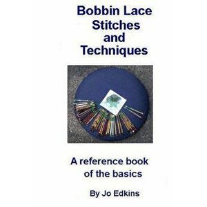 Bobbin Lace Stitches and Techniques - a reference book of the basics, Paperback - Jo Edkins imagine
