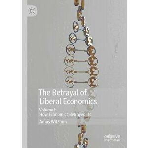 The Betrayal of Liberal Economics, Hardcover - Amos Witztum imagine