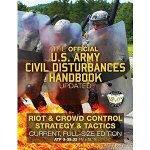 The Official US Army Civil Disturbances Handbook - Updated: Riot & Crowd Control Strategy & Tactics - Current, Full-Size Edition - Giant 8.5" x 11" Fo imagine