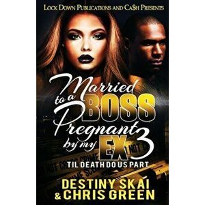 Married to a Boss, Pregnant by my Ex 3: Til Death Do Us Part, Paperback - Destiny Skai imagine