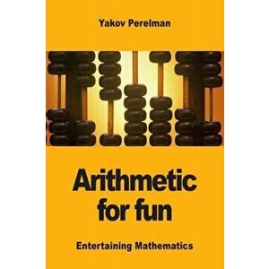 Arithmetic for fun, Paperback - Yakov Perelman imagine