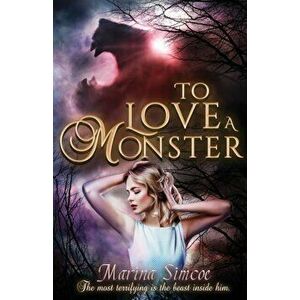To Love a Monster, Paperback - Marina Simcoe imagine